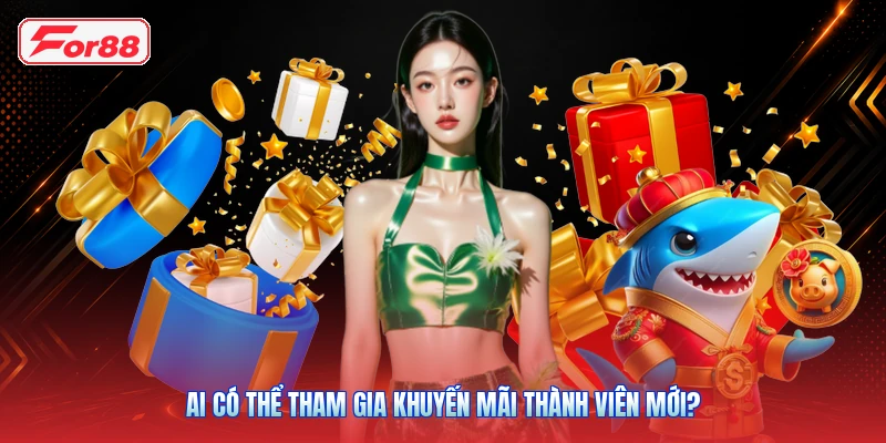 Ai Có Thể Tham Gia Khuyến Mãi Thành Viên Mới?