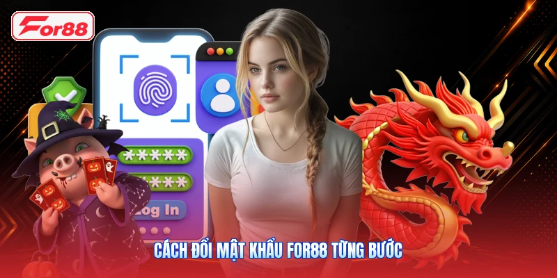 Cách đổi mật khẩu FOR88 từng bước