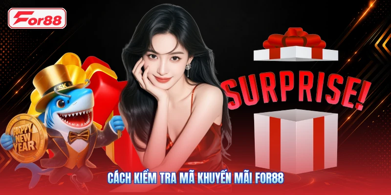 Cách Kiểm Tra Mã Khuyến Mãi FOR88