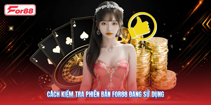 Cách Kiểm Tra Phiên Bản FOR88 Đang Sử Dụng