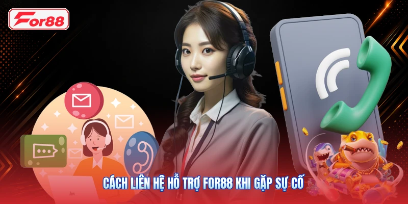 Cách Liên Hệ Hỗ Trợ FOR88 Khi Gặp Sự Cố