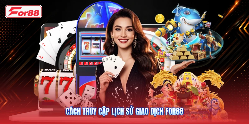 Cách truy cập lịch sử giao dịch FOR88