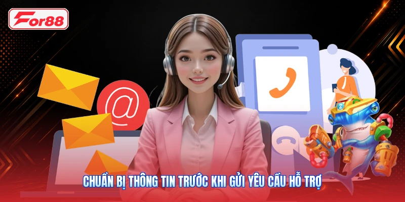 Chuẩn Bị Thông Tin Trước Khi Gửi Yêu Cầu Hỗ Trợ