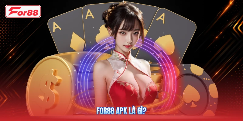 FOR88 APK là gì?