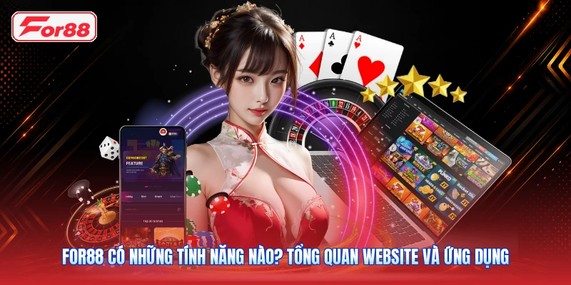 FOR88 Có Những Tính Năng Nào? Tổng Quan Website Và Ứng Dụng