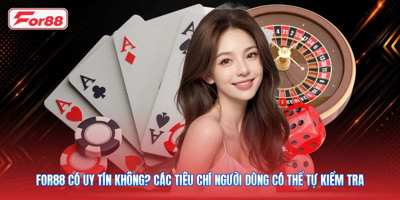 FOR88 Có Uy Tín Không? Các Tiêu Chí Người Dùng Có Thể Tự Kiểm Tra
