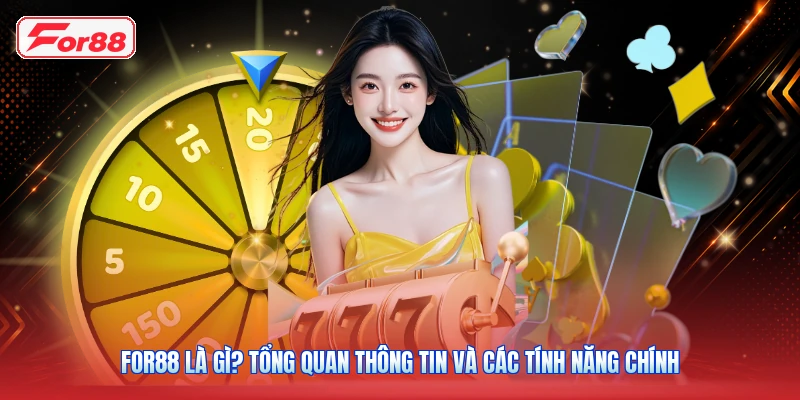 FOR88 Là Gì? Tổng Quan Thông Tin Và Các Tính Năng Chính