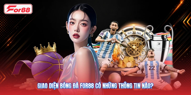 Giao Diện Bóng Đá FOR88 Có Những Thông Tin Nào?