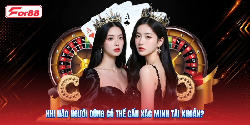 Khi nào người dùng có thể cần xác minh tài khoản?