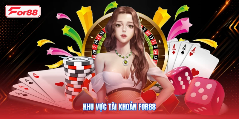 Khu Vực Tài Khoản FOR88
