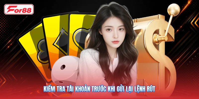 Kiểm Tra Tài Khoản Trước Khi Gửi Lại Lệnh Rút