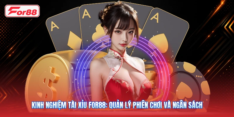 Kinh Nghiệm Tài Xỉu FOR88: Quản Lý Phiên Chơi Và Ngân Sách