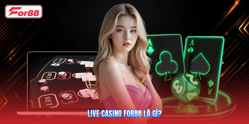 Live Casino FOR88 Là Gì?