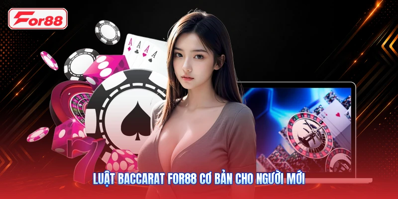 Luật Baccarat FOR88 Cơ Bản Cho Người Mới