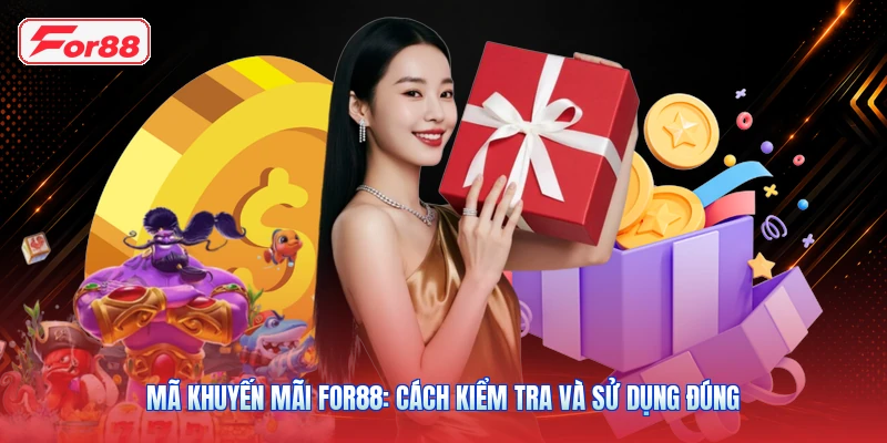 Mã Khuyến Mãi FOR88: Cách Kiểm Tra Và Sử Dụng Đúng