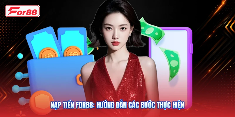 Nạp Tiền FOR88: Hướng Dẫn Các Bước Thực Hiện