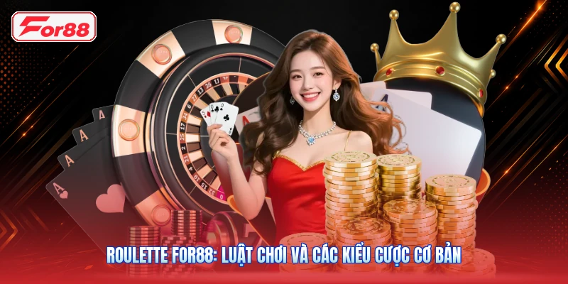 Roulette FOR88: Luật Chơi Và Các Kiểu Cược Cơ Bản