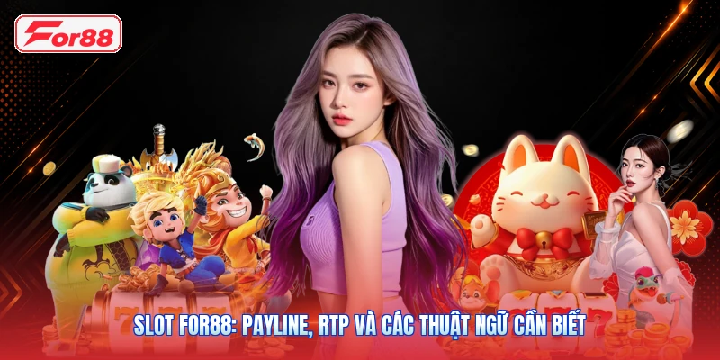 Slot FOR88: Payline, RTP Và Các Thuật Ngữ Cần Biết