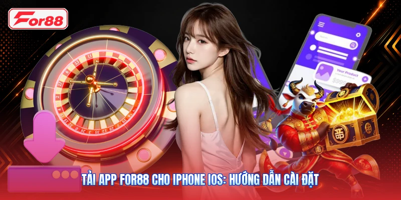 Tải App FOR88 Cho iPhone iOS: Hướng Dẫn Cài Đặt