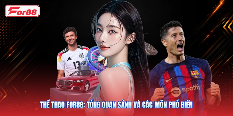 Thể Thao FOR88: Tổng Quan Sảnh Và Các Môn Phổ Biến