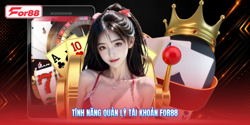 Tính Năng Quản Lý Tài Khoản FOR88