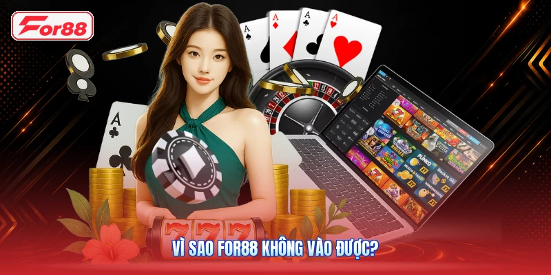 Vì sao FOR88 không vào được?