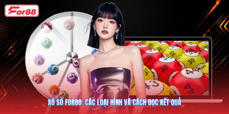 Xổ Số FOR88: Các Loại Hình Và Cách Đọc Kết Quả